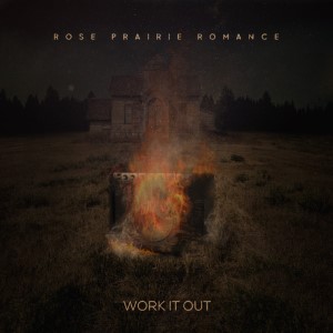 Rose Prairie Romance - Local Smoke - Work It Out